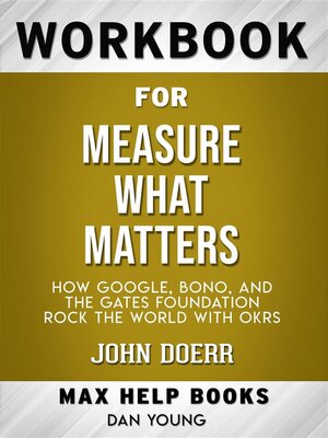 cover image of Workbook for Measure What Matters--How Google, Bono, and the Gates Foundation Rock the World with OKRs by John Doerr (Max-Help Workbooks)